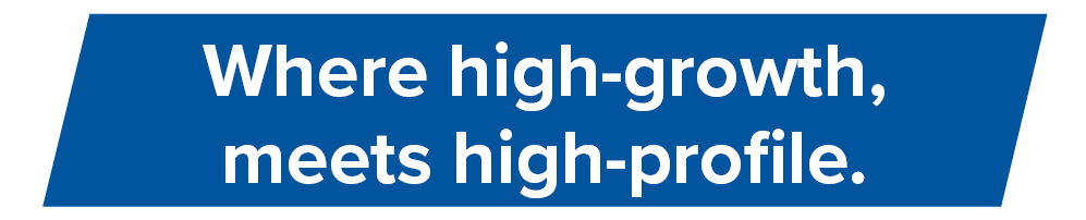 Where high-growth meets high-profile.